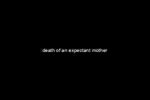 death of an expectant mother